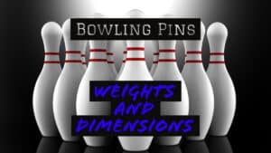 Bowling Pins - Weights and Dimensions