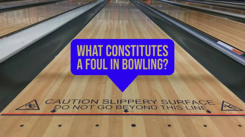 What Constitutes a Foul in Bowling?