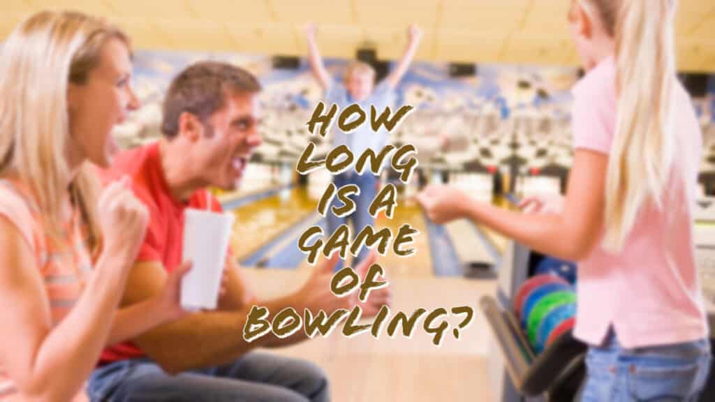 How Long is a Game of Bowling