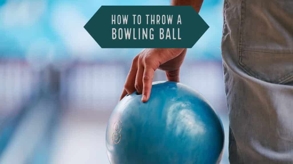 How to Throw a Bowling Ball