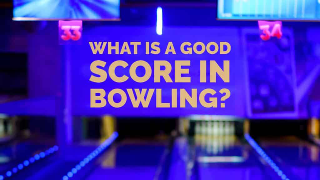 What is a Good Score in Bowling?