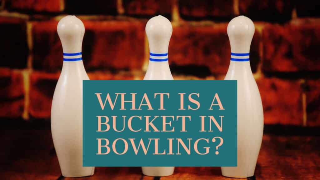 What is a Bucket in Bowling?