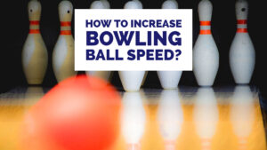 How to Increase Bowling Ball Speed!