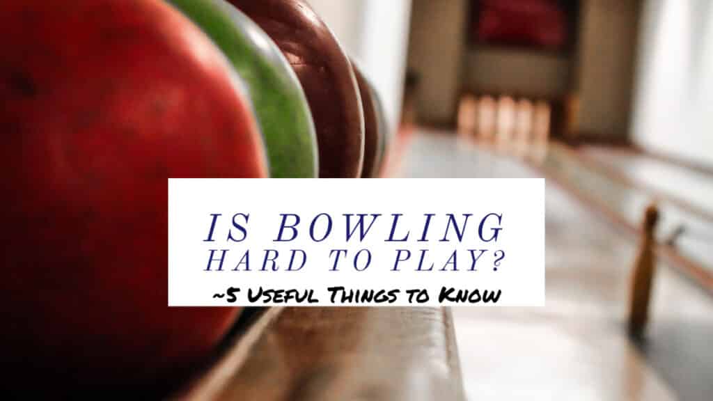 Is Bowling Hard to Play?
