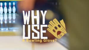 Why Use A Bowling Glove?