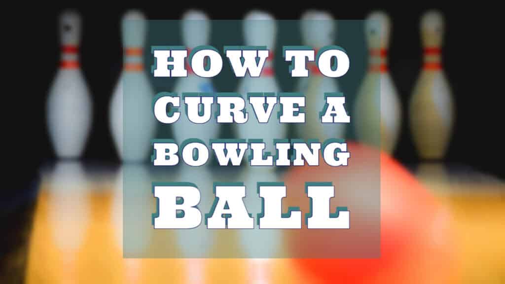 How to Curve a Bowling Ball