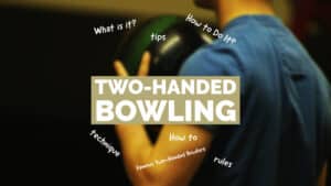 How to Bowl two-handed. Tips, tricks, rules and technique for Two-handed bowling