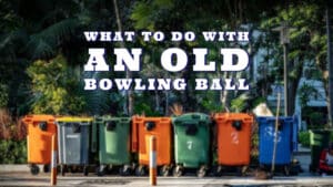 What To Do With An Old Bowling Ball
