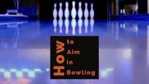 How to Aim in Bowling