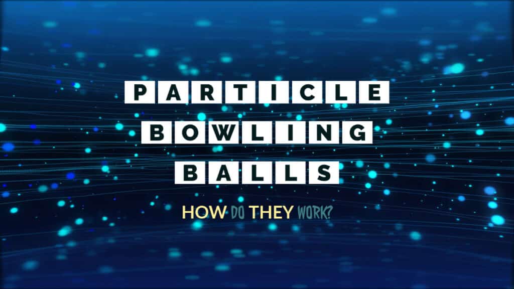 Particle Bowling Balls - How do they work? | HowBowling.com