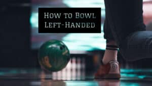How to Bowl Left-Handed