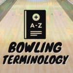 Bowling Terminology - A Comprehensive List of bowling terms, slang, phrases and jargon.