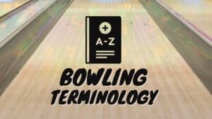 Bowling Terminology - A Comprehensive List of bowling terms, slang, phrases and jargon.