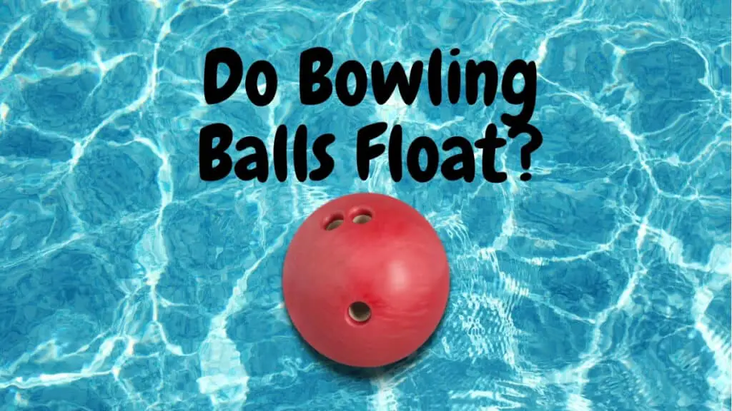 Do Bowling Balls Float?