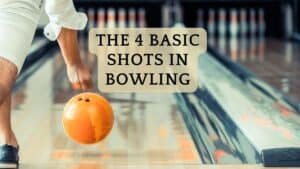 The 4 Basic Shots in Bowling