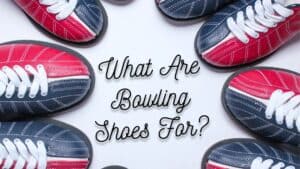What Are Bowling Shoes For?