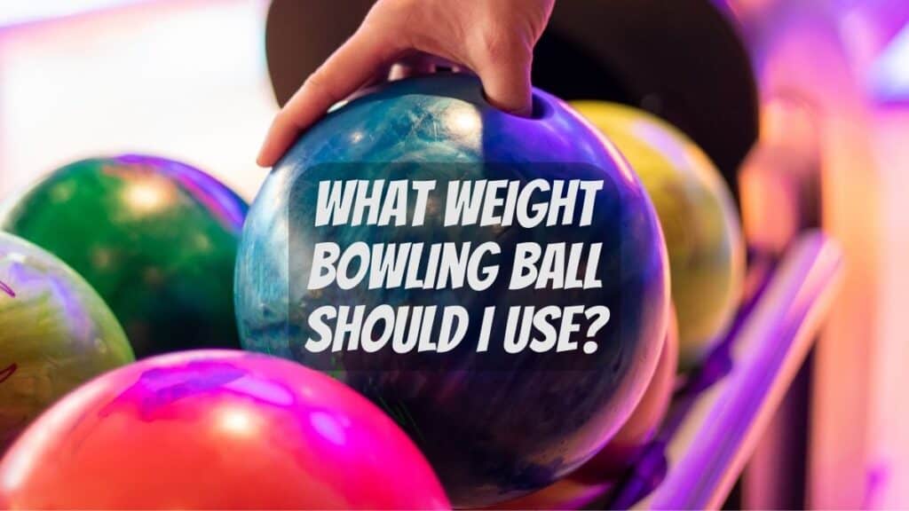 what-weight-bowling-ball-should-i-use-howbowling