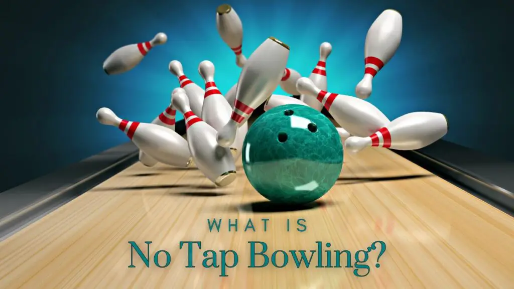 What is No Tap Bowling?