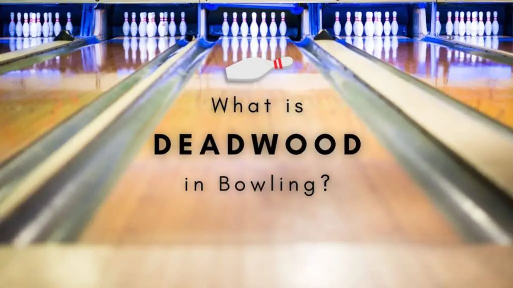 What is Deadwood in Bowling?