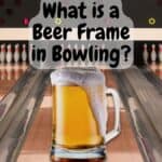 What is a Beer Frame in Bowling?