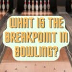 What is the Breakpoint in Bowling?