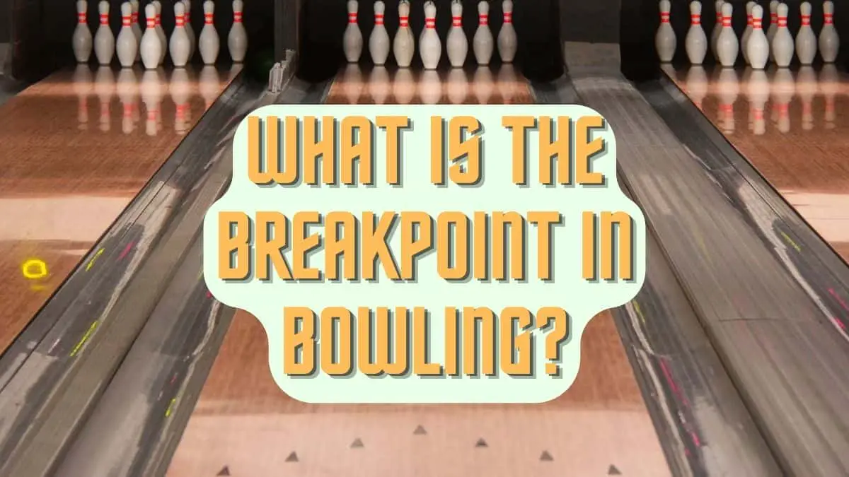 What is the Breakpoint in Bowling?