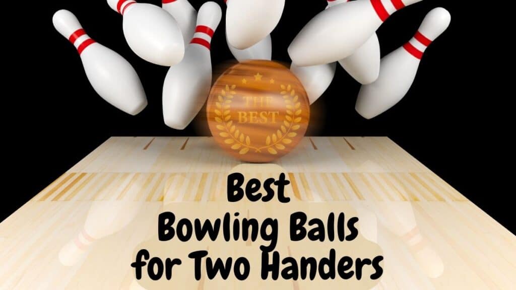 Best Bowling Balls for Two Handers