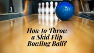 How to Throw a Skid Flip Bowling Ball