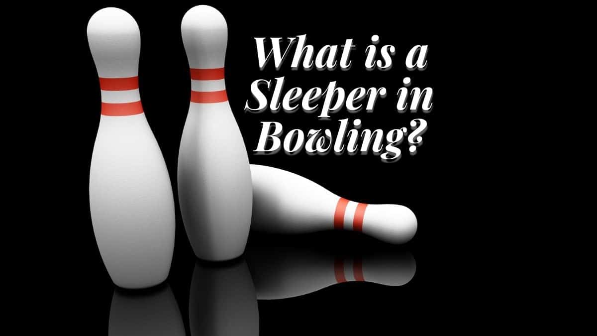 What is a Sleeper in Bowling?