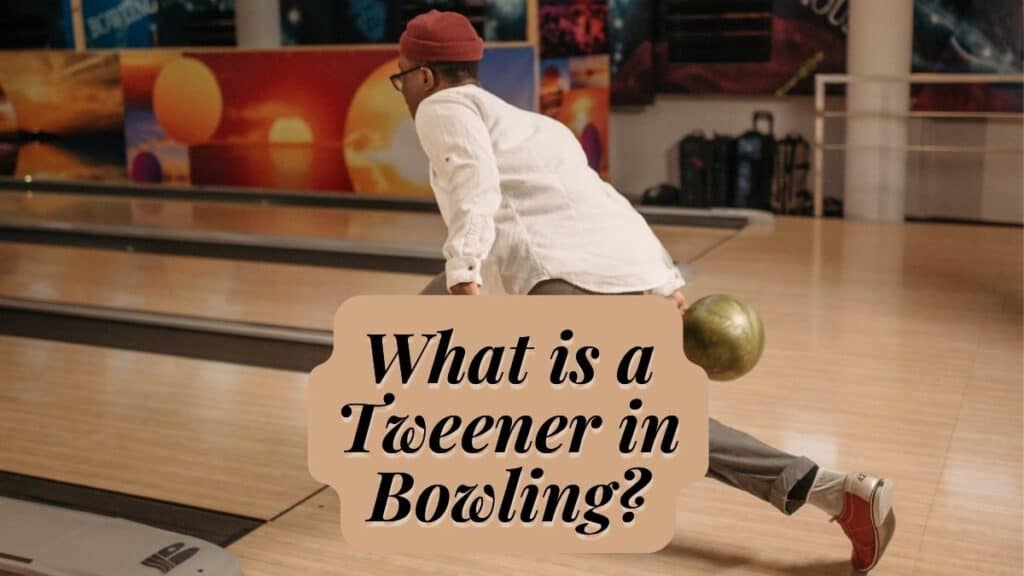 What is a Tweener in Bowling?