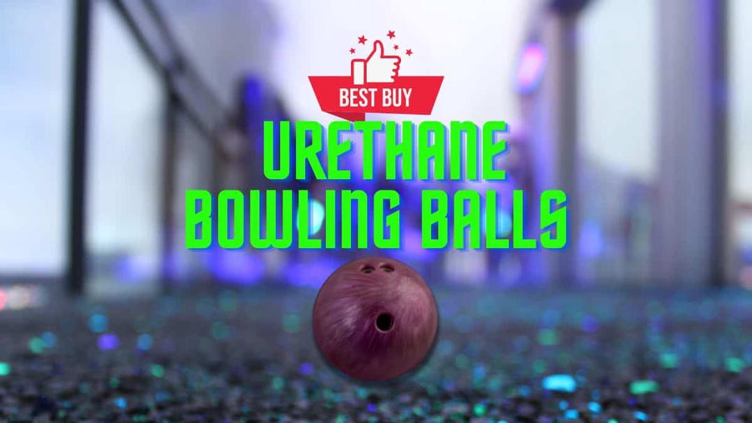 Best Urethane Bowling Balls