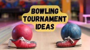 Bowling Tournament Ideas